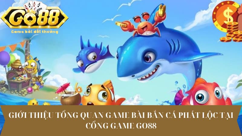 Giới Thiệu Tổng Quan Game Bài Bắn Cá Phát Lộc Tại Cổng Game