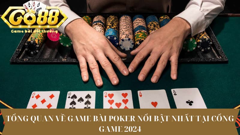 Tổng quan về Game bài Poker nổi bật nhất tại cổng game 2024