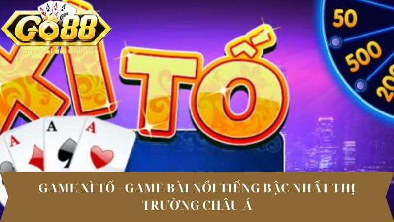 Game Xì tố - Game bài nổi tiếng bậc nhất thị trường Châu Á