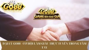 Đại Lý Go88 - Cơ Hội Làm Giàu Trực Tuyến Trong Tầm Tay