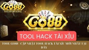 Tool Go88 - Cập Nhật Tool Hack Tài Xỉu Mới Nhất Tại Đây