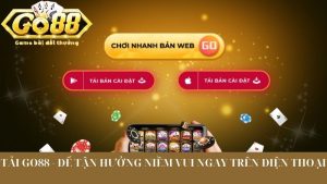 Tải Go88 - Để Tận Hưởng Niềm Vui Ngay Trên Điện Thoại