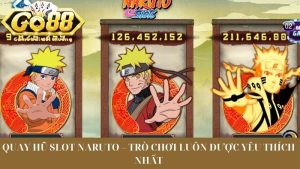 Quay Hũ Slot Naruto – Trò Chơi Luôn Được Yêu Thích Nhất