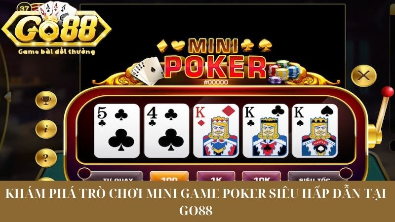 Khám phá trò chơi mini game Poker siêu hấp dẫn tại Go88